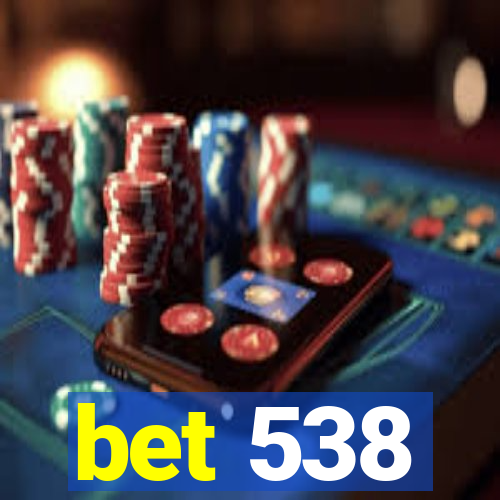 bet 538